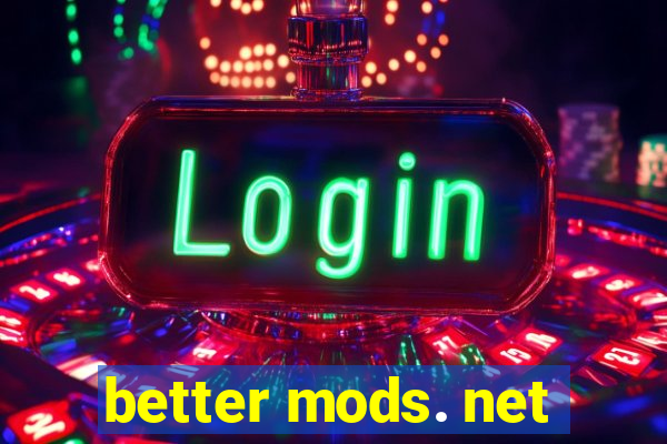 better mods. net